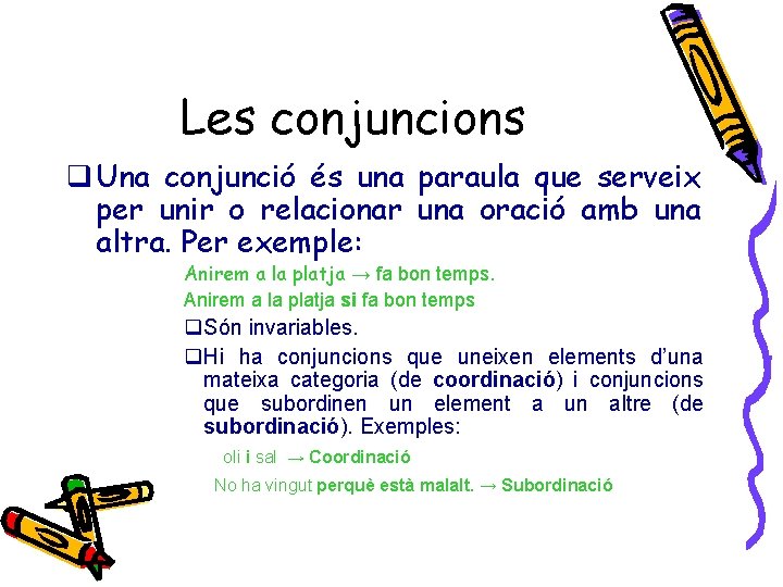 Les conjuncions q Una conjunció és una paraula que serveix per unir o relacionar