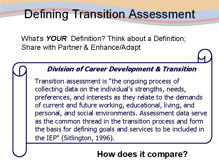 Defining Transition Assessment What’s YOUR Definition? Think about a Definition; Share with Partner &
