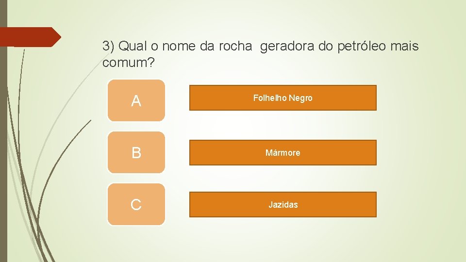 3) Qual o nome da rocha geradora do petróleo mais comum? A Folhelho Negro