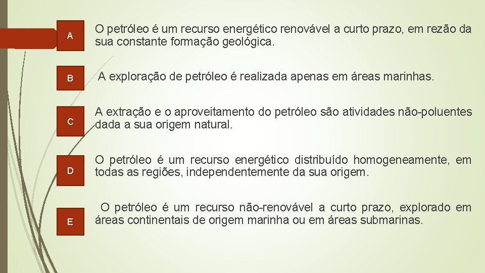 A B O petróleo é um recurso energético renovável a curto prazo, em rezão