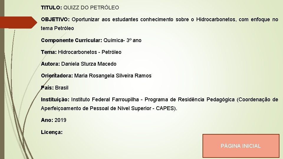 TITULO: QUIZZ DO PETRÓLEO OBJETIVO: Oportunizar aos estudantes conhecimento sobre o Hidrocarbonetos, com enfoque