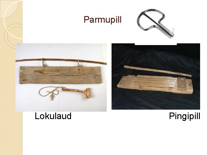 Parmupill Lokulaud Pingipill Parmupill Lokulaud Pingipill