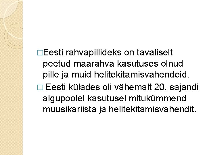 �Eesti rahvapillideks on tavaliselt peetud maarahva kasutuses olnud pille ja muid helitekitamisvahendeid. � Eesti �Eesti rahvapillideks on tavaliselt peetud maarahva kasutuses olnud pille ja muid helitekitamisvahendeid. � Eesti