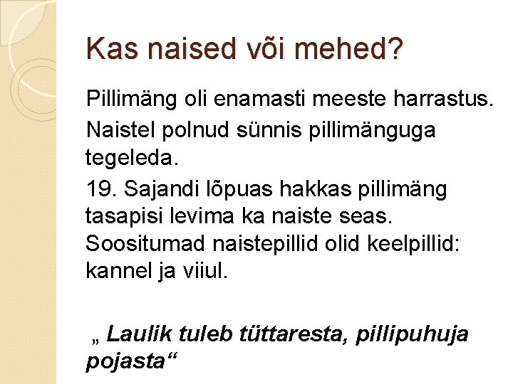 Kas naised või mehed? Pillimäng oli enamasti meeste harrastus. Naistel polnud sünnis pillimänguga tegeleda. Kas naised või mehed? Pillimäng oli enamasti meeste harrastus. Naistel polnud sünnis pillimänguga tegeleda.