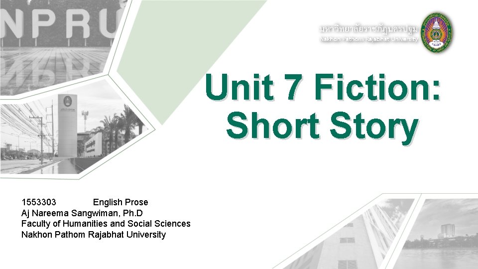 Unit 7 Fiction: Short Story 1553303 English Prose Aj Nareema Sangwiman, Ph. D Faculty