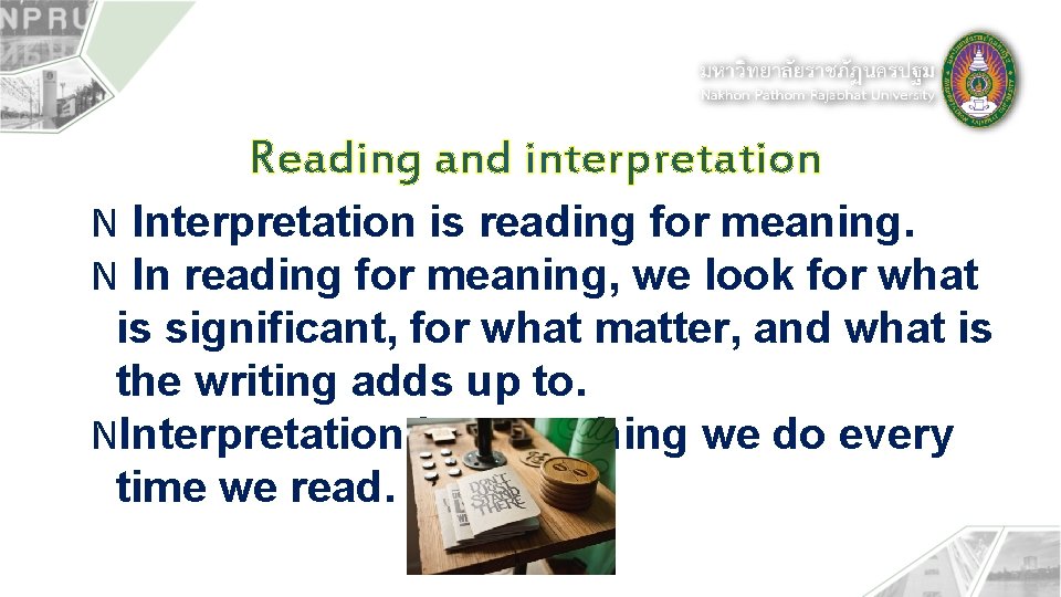 Reading and interpretation N Interpretation is reading for meaning. N In reading for meaning,