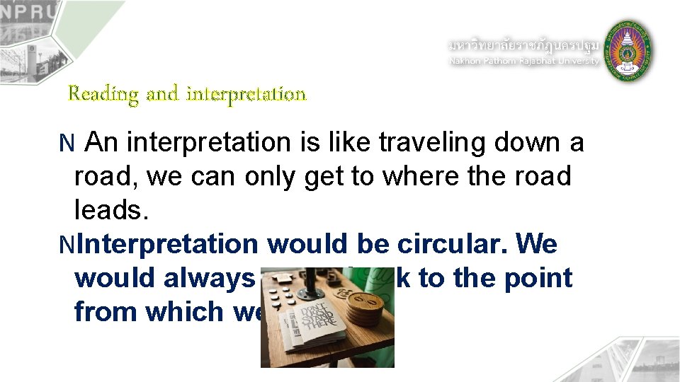 Reading and interpretation N An interpretation is like traveling down a road, we can