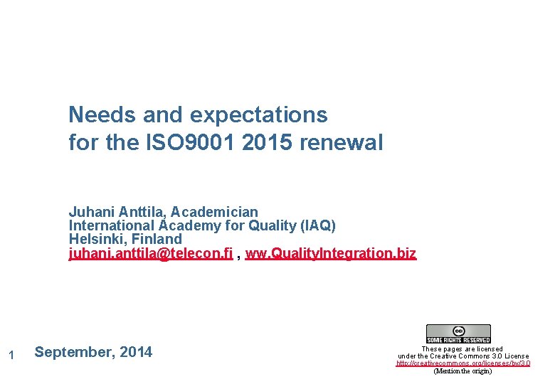 Needs and expectations for the ISO 9001 2015 renewal Juhani Anttila, Academician International Academy