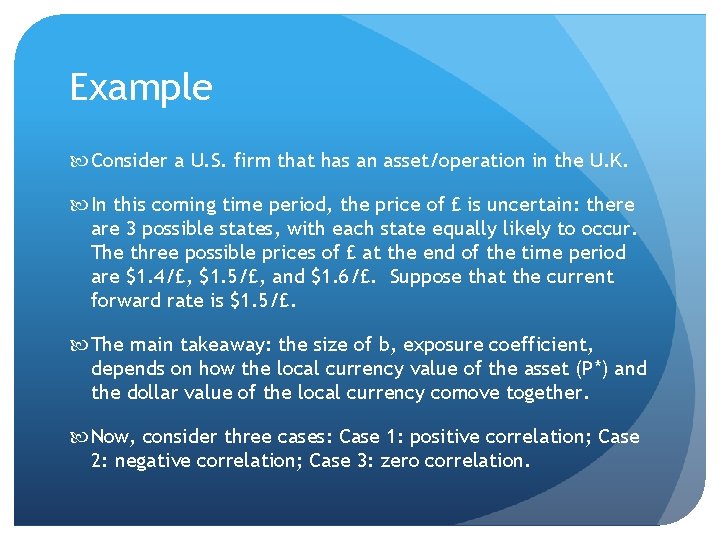 Example Consider a U. S. firm that has an asset/operation in the U. K.