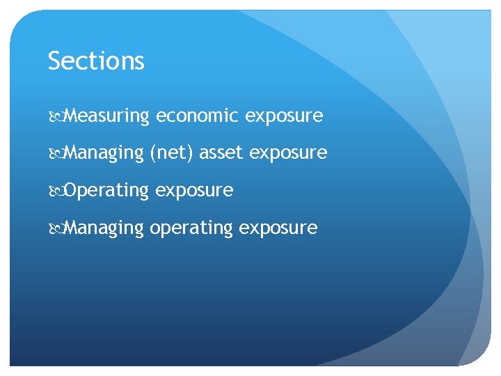 Sections Measuring economic exposure Managing (net) asset exposure Operating exposure Managing operating exposure 