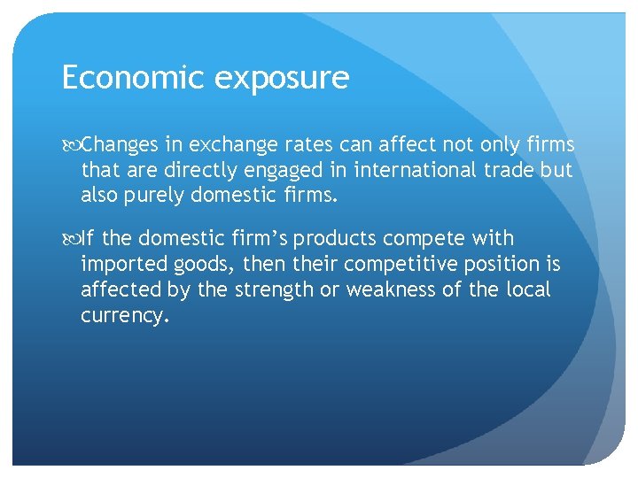 Economic exposure Changes in exchange rates can affect not only firms that are directly