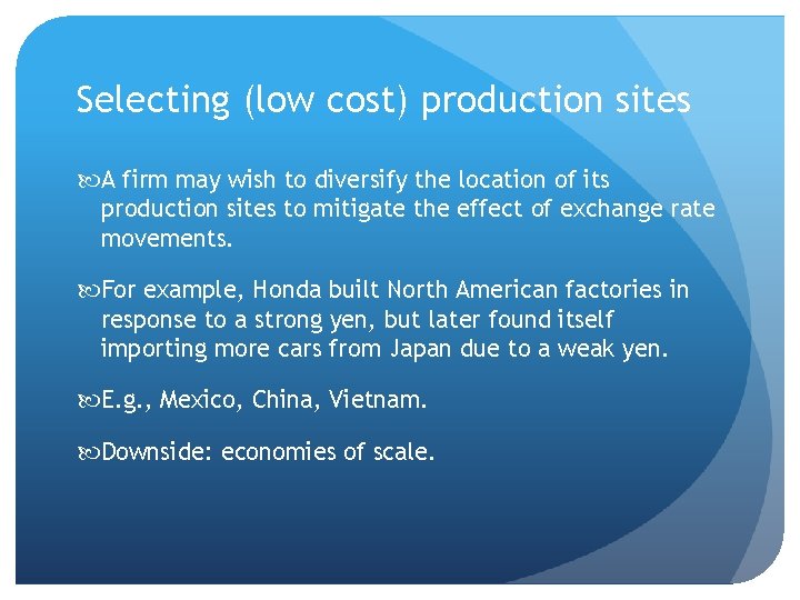 Selecting (low cost) production sites A firm may wish to diversify the location of