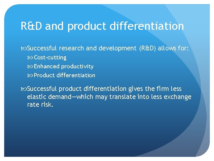 R&D and product differentiation Successful research and development (R&D) allows for: Cost-cutting Enhanced productivity