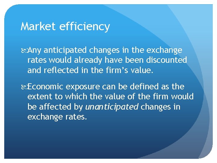 Market efficiency Any anticipated changes in the exchange rates would already have been discounted