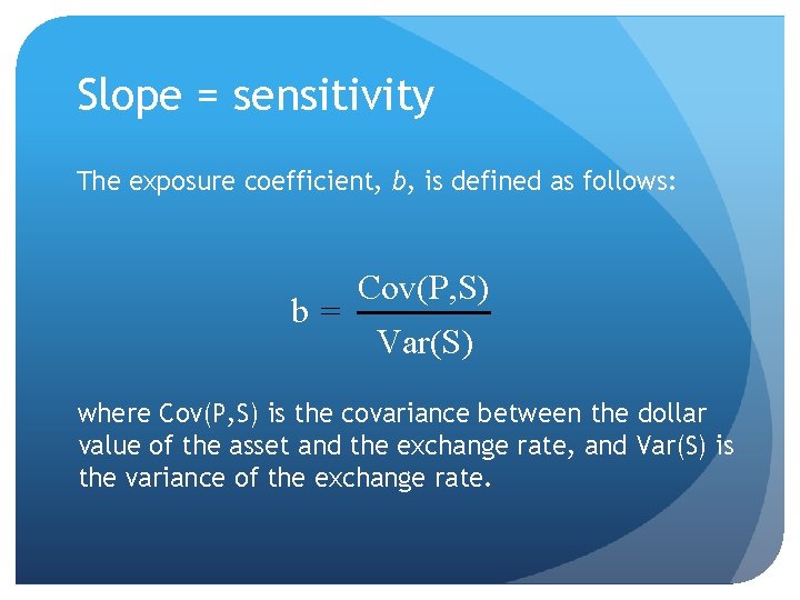 Slope = sensitivity The exposure coefficient, b, is defined as follows: b= Cov(P, S)