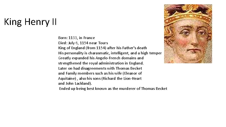 King Henry II Born: 1133, in France Died: July 6, 1154 near Tours King