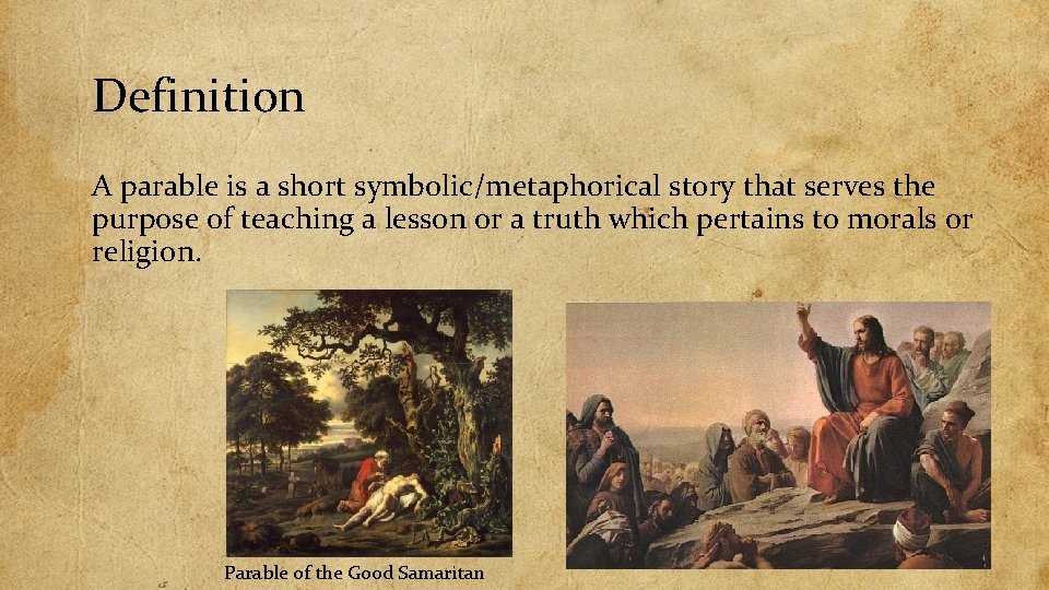 Definition A parable is a short symbolic/metaphorical story that serves the purpose of teaching