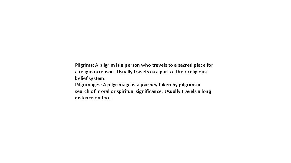 Pilgrims: A pilgrim is a person who travels to a sacred place for a