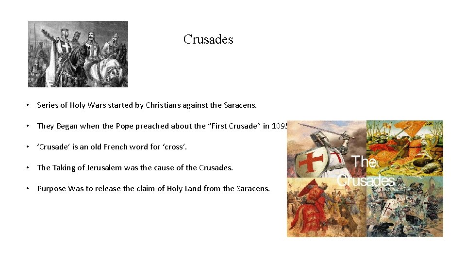 Crusades • Series of Holy Wars started by Christians against the Saracens. • They