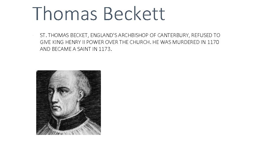 Thomas Beckett • ST. THOMAS BECKET, ENGLAND'S ARCHBISHOP OF CANTERBURY, REFUSED TO GIVE KING