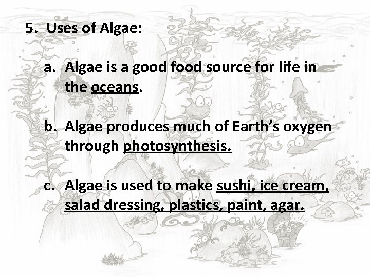 5. Uses of Algae: a. Algae is a good food source for life in