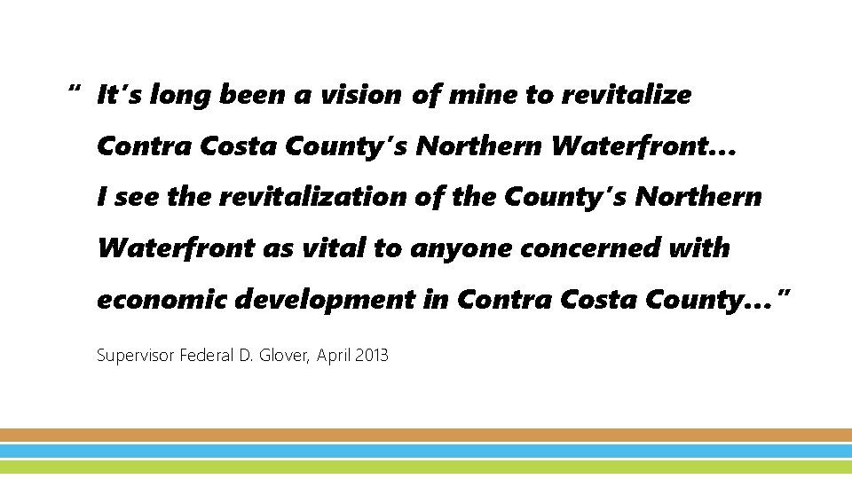 “ It’s long been a vision of mine to revitalize Contra Costa County’s Northern