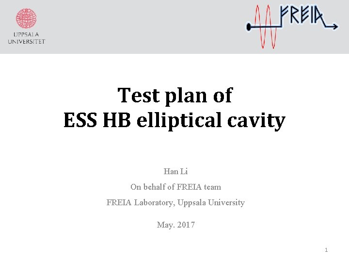 Test plan of ESS HB elliptical cavity Han Li On behalf of FREIA team