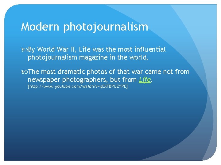 Modern photojournalism By World War II, Life was the most influential photojournalism magazine in Modern photojournalism By World War II, Life was the most influential photojournalism magazine in