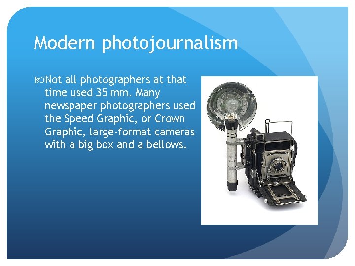 Modern photojournalism Not all photographers at that time used 35 mm. Many newspaper photographers Modern photojournalism Not all photographers at that time used 35 mm. Many newspaper photographers