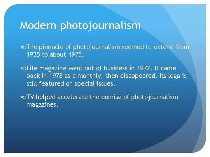 Modern photojournalism The pinnacle of photojournalism seemed to extend from 1935 to about 1975. Modern photojournalism The pinnacle of photojournalism seemed to extend from 1935 to about 1975.