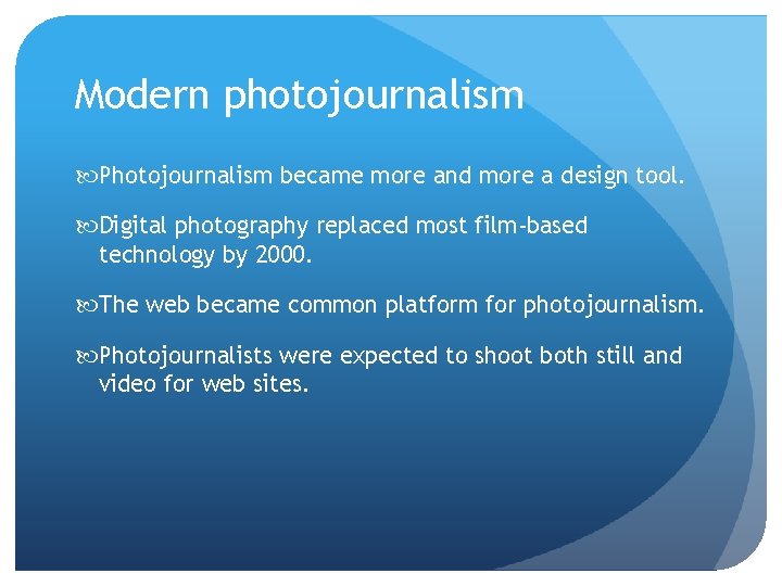 Modern photojournalism Photojournalism became more and more a design tool. Digital photography replaced most Modern photojournalism Photojournalism became more and more a design tool. Digital photography replaced most