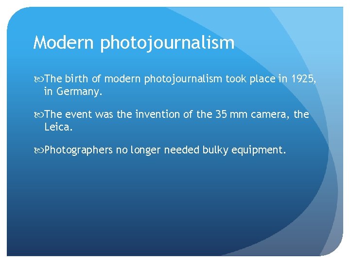 Modern photojournalism The birth of modern photojournalism took place in 1925, in Germany. The Modern photojournalism The birth of modern photojournalism took place in 1925, in Germany. The