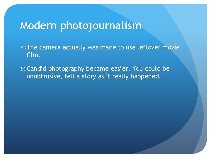 Modern photojournalism The camera actually was made to use leftover movie film. Candid photography Modern photojournalism The camera actually was made to use leftover movie film. Candid photography
