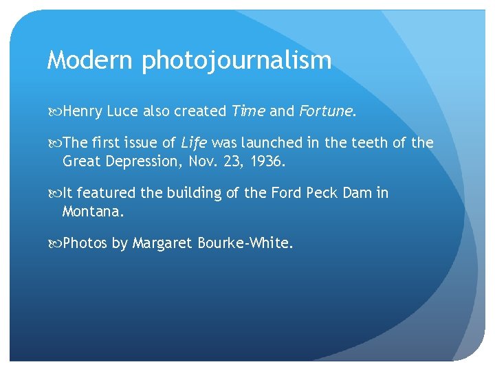 Modern photojournalism Henry Luce also created Time and Fortune. The first issue of Life Modern photojournalism Henry Luce also created Time and Fortune. The first issue of Life