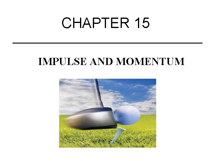 CHAPTER 15 IMPULSE AND MOMENTUM 