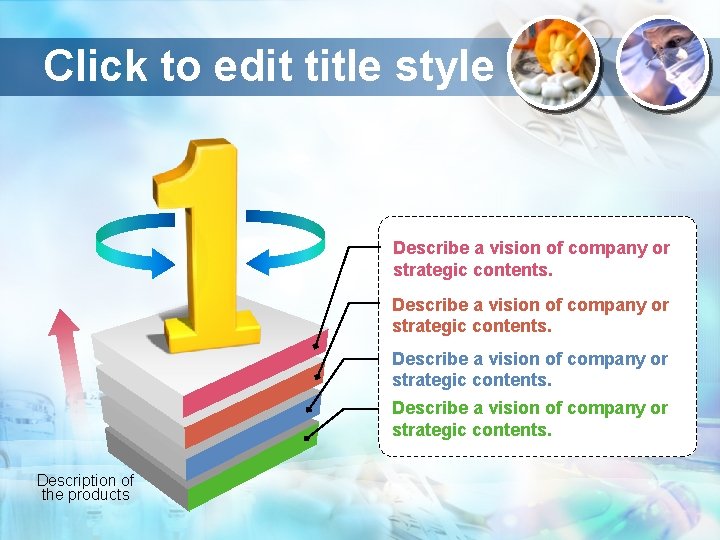 Click to edit title style Describe a vision of company or strategic contents. Description