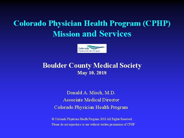 Colorado Physician Health Program (CPHP) Mission and Services Boulder County Medical Society May 10.