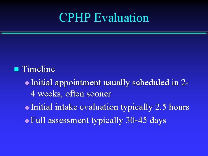 CPHP Evaluation n Timeline u Initial appointment usually scheduled in 24 weeks, often sooner