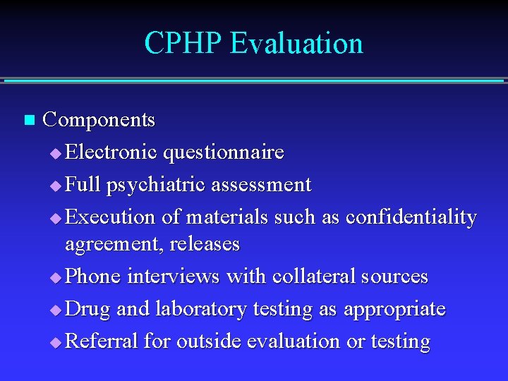 CPHP Evaluation n Components u Electronic questionnaire u Full psychiatric assessment u Execution of