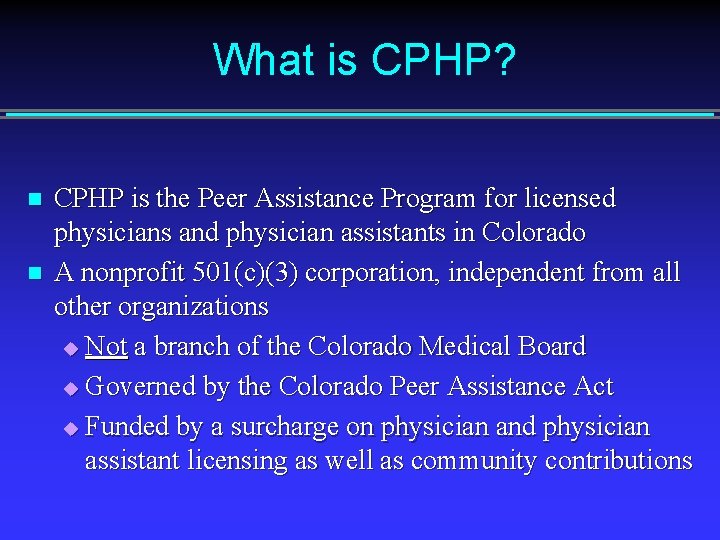 What is CPHP? n n CPHP is the Peer Assistance Program for licensed physicians