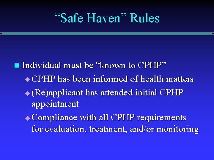 “Safe Haven” Rules n Individual must be “known to CPHP” u CPHP has been