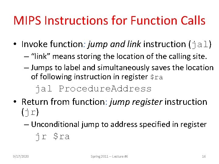 MIPS Instructions for Function Calls • Invoke function: jump and link instruction (jal) –