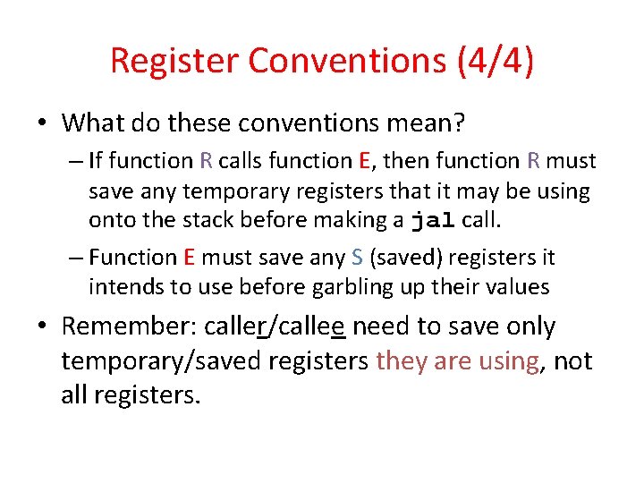 Register Conventions (4/4) • What do these conventions mean? – If function R calls