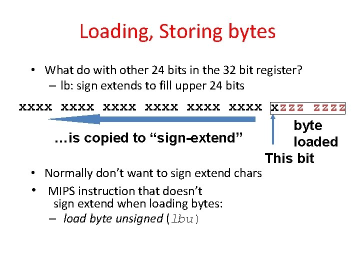 Loading, Storing bytes • What do with other 24 bits in the 32 bit