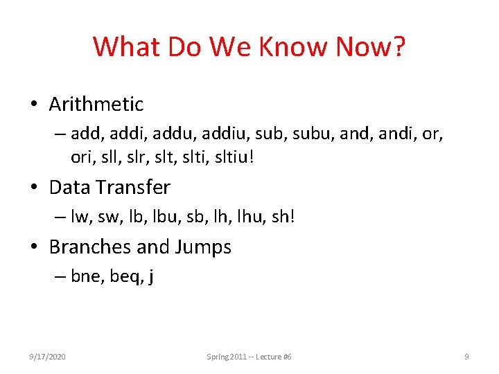 What Do We Know Now? • Arithmetic – add, addi, addu, addiu, subu, andi,