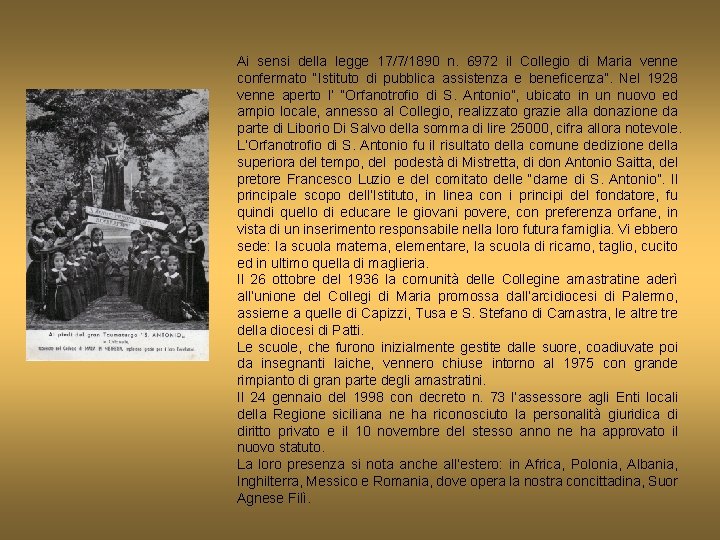 Ai sensi della legge 17/7/1890 n. 6972 il Collegio di Maria venne confermato “Istituto