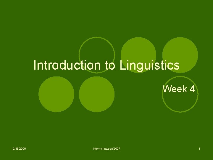 Introduction to Linguistics Week 4 9/18/2020 intro to ling/ssn/2007 1 