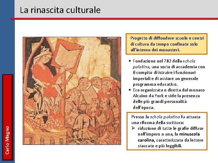 La rinascita culturale Progetto di diffondere scuole e centri di cultura da tempo confinate