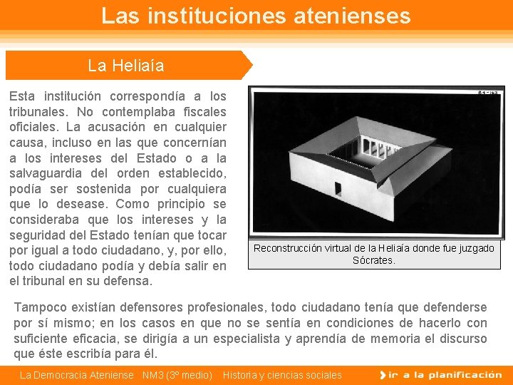 Las instituciones atenienses La Heliaía Esta institución correspondía a los tribunales. No contemplaba fiscales
