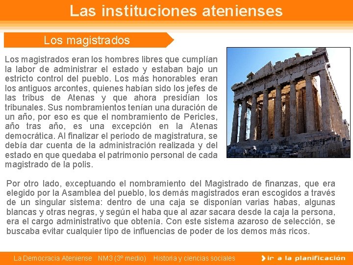 Las instituciones atenienses Los magistrados eran los hombres libres que cumplían la labor de